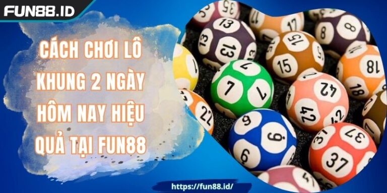 Cách Chơi Lô Khung 2 Ngày Hôm Nay Hiệu Quả Tại FUN88 1 Cách Chơi Lô Khung 2 Ngày Hôm Nay Hiệu Quả Tại FUN88