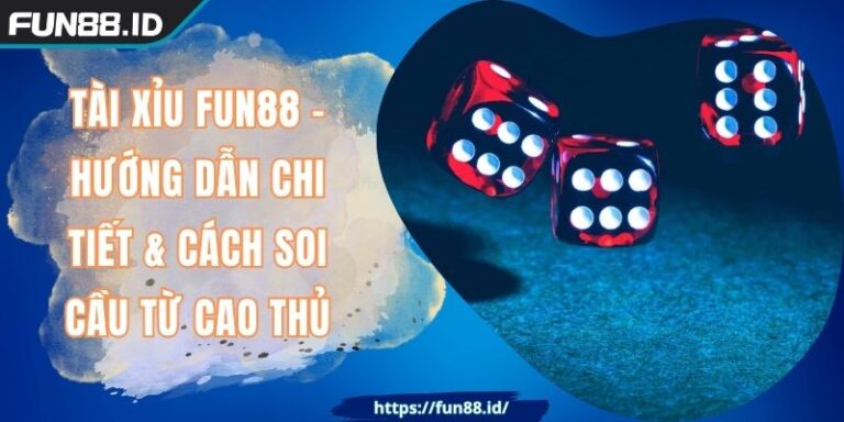 Tài Xỉu FUN88 - Hướng Dẫn Chi Tiết & Cách Soi Cầu Từ Cao Thủ 1 Tài Xỉu FUN88 - Hướng Dẫn Chi Tiết & Cách Soi Cầu Từ Cao Thủ